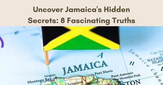 Uncover Jamaica's Hidden Secrets: 8 Fascinating Truths